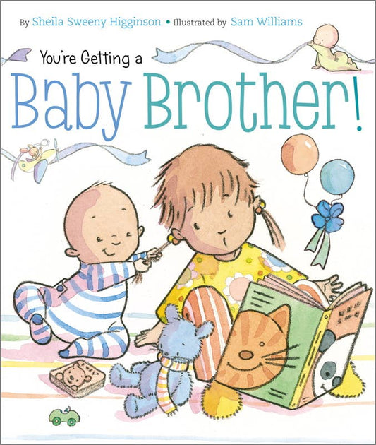 You're Getting a Baby Brother! by Sheila Sweeny Higginson: Board Books; 24 pages / English