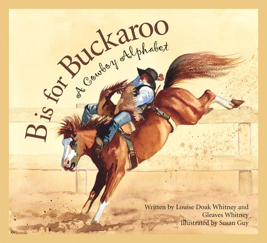 B is for Buckaroo: A Cowboy Alphabet