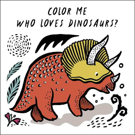Color Me: Who Loves Dinosaurs?: Watch Me Change Color in Water